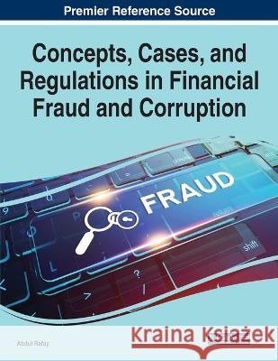 Concepts, Cases, and Regulations in Financial Fraud and Corruption Abdul Rafay   9781668450086 IGI Global - książka