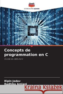 Concepts de programmation en C Bipin Jadav Radhika Amlani  9786206208181 Editions Notre Savoir - książka