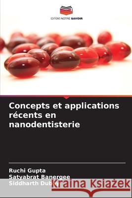 Concepts et applications récents en nanodentisterie Gupta, Ruchi, Banergee, Satyabrat, Dubey, Siddharth 9786209125218 Editions Notre Savoir - książka