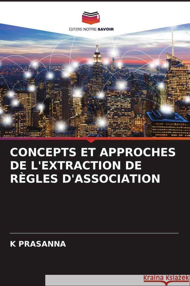 Concepts Et Approches de l'Extraction de R?gles d'Association K. Prasanna 9786206989448 Editions Notre Savoir - książka