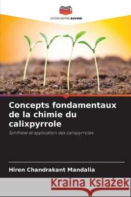 Concepts fondamentaux de la chimie du calixpyrrole Chandrakant Mandalia, Hiren 9786209306778 Editions Notre Savoir - książka
