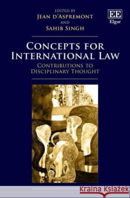 Concepts for International Law – Contributions to Disciplinary Thought Jean D′aspremont, Sahib Singh 9781800373815  - książka