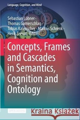 Concepts, Frames and Cascades in Semantics, Cognition and Ontology L Thomas Gamerschlag Tobias Kalenscher 9783030502027 Springer - książka