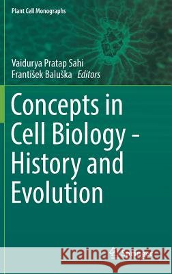Concepts in Cell Biology - History and Evolution Vaidurya Pratap Sahi Frantisek Baluska 9783319699431 Springer - książka