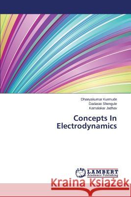 Concepts In Electrodynamics Kurmude Dhanyakumar                      Shengule Dadarao                         Jadhav Kamalakar 9783659797217 LAP Lambert Academic Publishing - książka