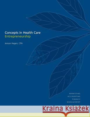 Concepts in Health Care Entrepreneurship Jenson Hagen Dr John Hagen 9780983951001 Remedy Books - książka