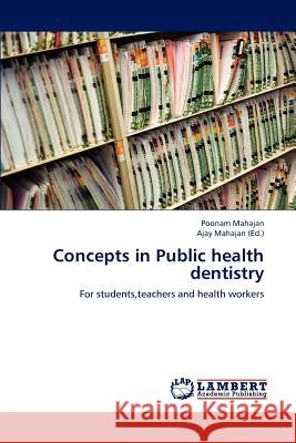 Concepts in Public Health Dentistry Poonam Mahajan Ajay Mahajan 9783659229572 LAP Lambert Academic Publishing - książka