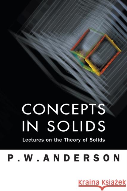 Concepts in Solids: Lectures on the Theory of Solids Anderson, Philip W. 9789810232313 WORLD SCIENTIFIC PUBLISHING CO PTE LTD - książka