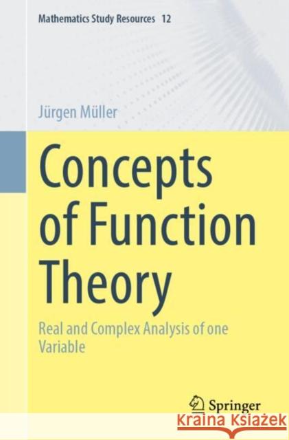 Concepts of Function Theory: Real and Complex Analysis of one Variable Jurgen Muller 9783662691144 Springer - książka