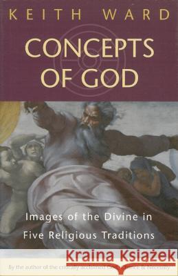 Concepts of God: Images of the Divine in the Five Religious Traditions Ward, Keith 9781851680641 Oneworld Publications - książka