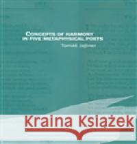 Concepts of Harmony in Five Metaphysical Poets TomÃ¡Å¡ Jajtner 9788074650451 Pavel Mervart - książka