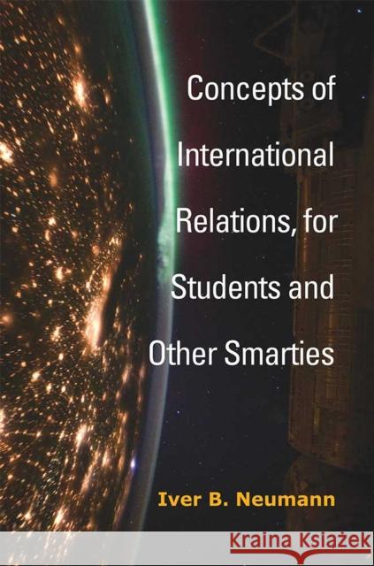 Concepts of International Relations, for Students and Other Smarties Iver B. Neumann 9780472074075 University of Michigan Press - książka