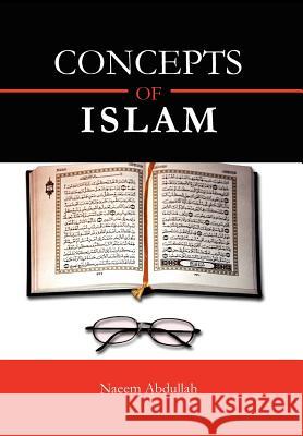 Concepts of Islam Naeem Abdullah 9781456852443 Xlibris Corporation - książka