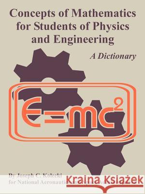 Concepts of Mathematics for Students of Physics and Engineering Joseph C. Kolecki NASA 9781410224903 University Press of the Pacific - książka