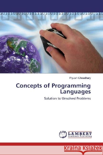 Concepts of Programming Languages : Solution to Unsolved Problems Choudhary, Piyush 9783330317673 LAP Lambert Academic Publishing - książka