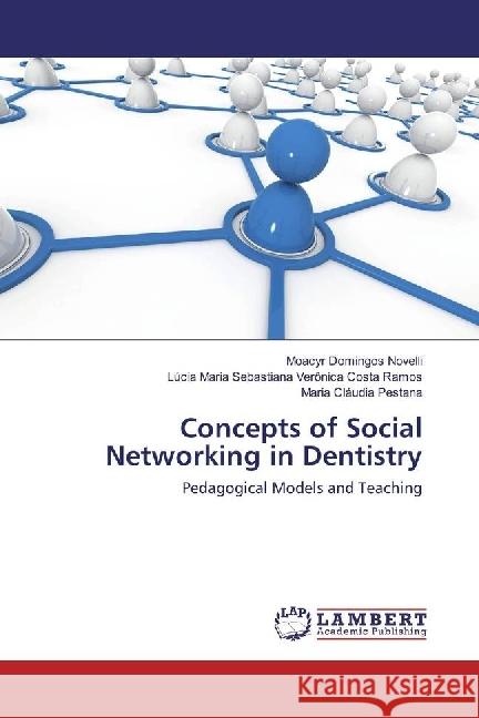 Concepts of Social Networking in Dentistry : Pedagogical Models and Teaching Novelli, Moacyr Domingos; Sebastiana Verônica Costa Ramos, Lúcia Maria; Pestana, Maria Cláudia 9783659872136 LAP Lambert Academic Publishing - książka