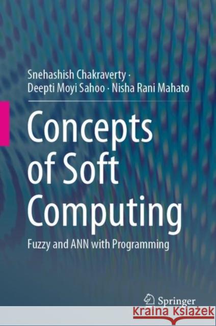 Concepts of Soft Computing: Fuzzy and Ann with Programming Chakraverty, Snehashish 9789811374296 Springer - książka