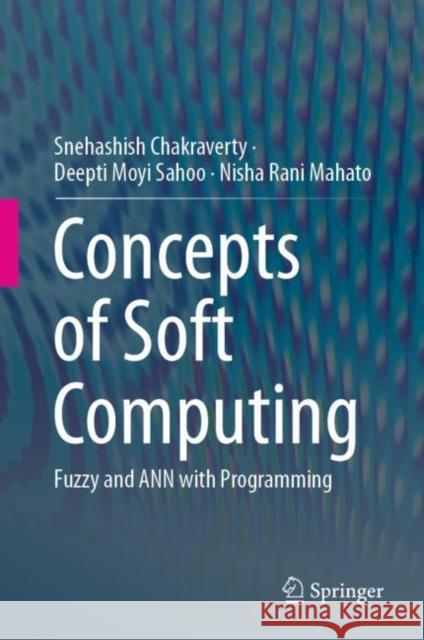 Concepts of Soft Computing: Fuzzy and Ann with Programming Chakraverty, Snehashish 9789811374296 Springer Verlag, Singapore - książka