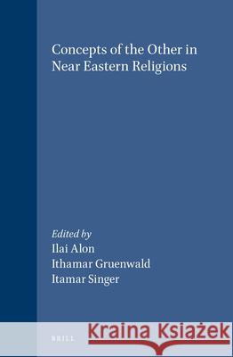 Concepts of the Other in Near Eastern Religions I. Gruenwald I. Singer I. Alon 9789004102200 Brill Academic Publishers - książka