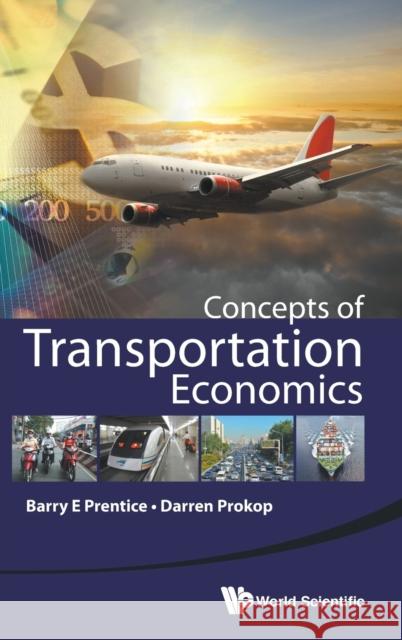 Concepts of Transportation Economics Barry E. Prentice Darren Prokop 9789814656160 World Scientific Publishing Company - książka