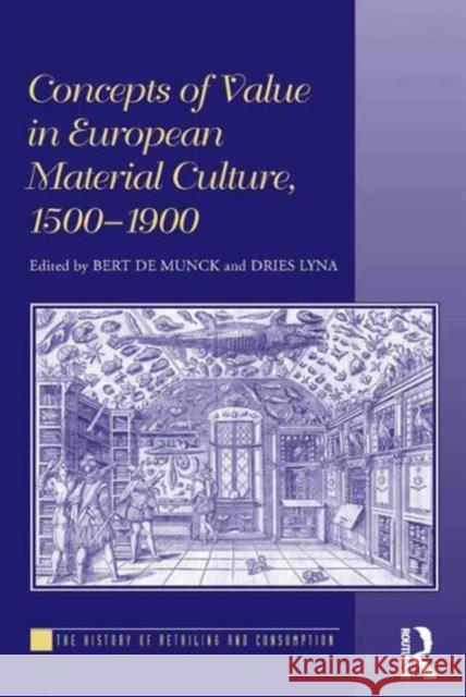 Concepts of Value in European Material Culture, 1500-1900 Bert De Munck 9781472451965 Ashgate Publishing - książka