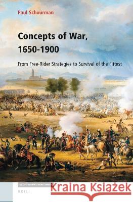 Concepts of War, 1650-1900: From Free-Rider Strategies to Survival of the Fittest Paul Schuurman 9789004536661 Brill - książka