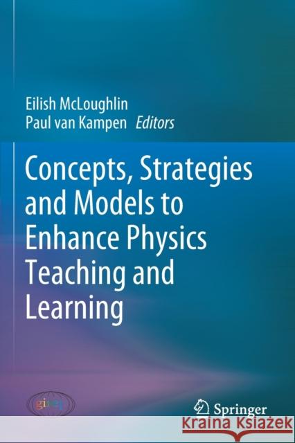 Concepts, Strategies and Models to Enhance Physics Teaching and Learning Eilish McLoughlin Paul Va 9783030181390 Springer - książka