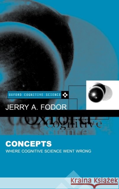 Concepts : Where Cognitive Science Went Wrong Jerry A. Fodor 9780198236375 OXFORD UNIVERSITY PRESS - książka
