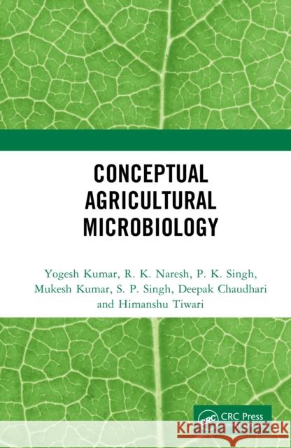 Conceptual Agricultural Microbiology Yogesh Kumar R. K. Naresh P. K. Singh 9781032788111 CRC Press - książka