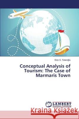 Conceptual Analysis of Tourism: The Case of Marmaris Town Tataro Lu Enis G. 9783659673481 LAP Lambert Academic Publishing - książka