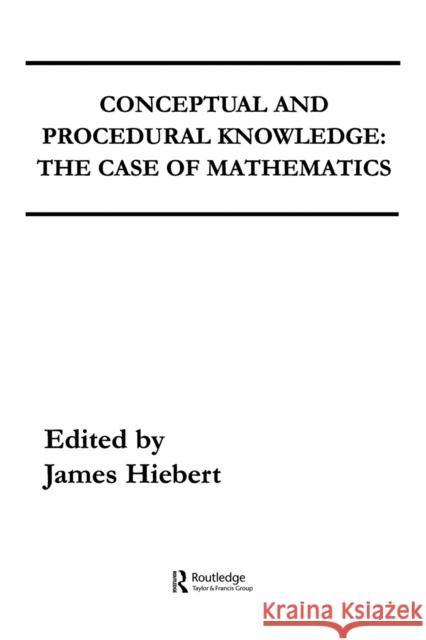 Conceptual and Procedural Knowledge: The Case of Mathematics Hiebert, James 9780898595567 Lawrence Erlbaum Associates - książka