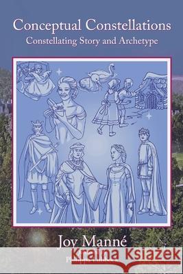 Conceptual Constellations: Constellating Story and Archetype Dr Joy Manne Philippa Lubbock 9781490994758 Createspace - książka