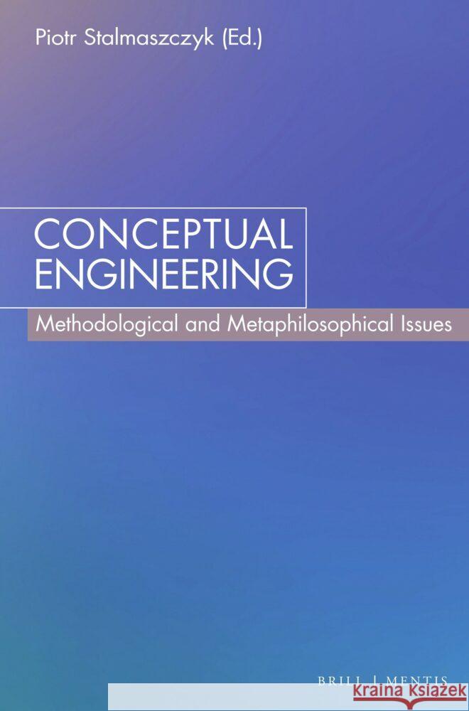 Conceptual Engineering: Methodological and Metaphilosophical Issues Piotr Stalmaszczyk 9783957433022 Brill (JL) - książka