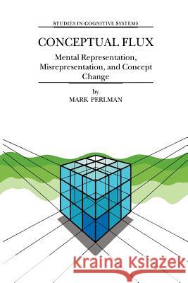 Conceptual Flux: Mental Representation, Misrepresentation, and Concept Change Perlman, M. 9789048154159 Not Avail - książka