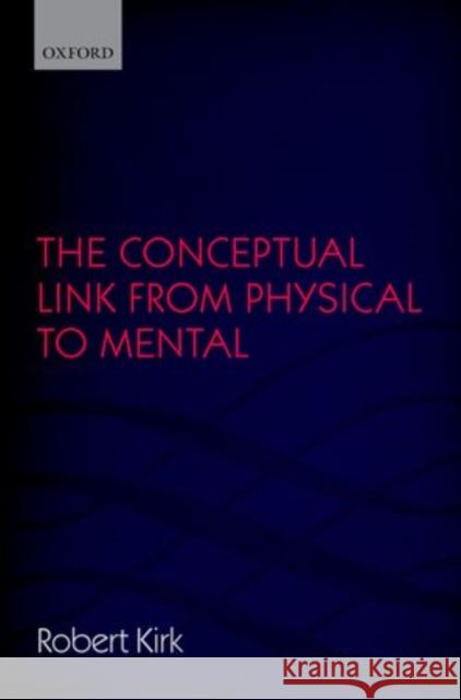 Conceptual Link from Physical to Mental Kirk, Robert 9780199669417 Oxford University Press, USA - książka