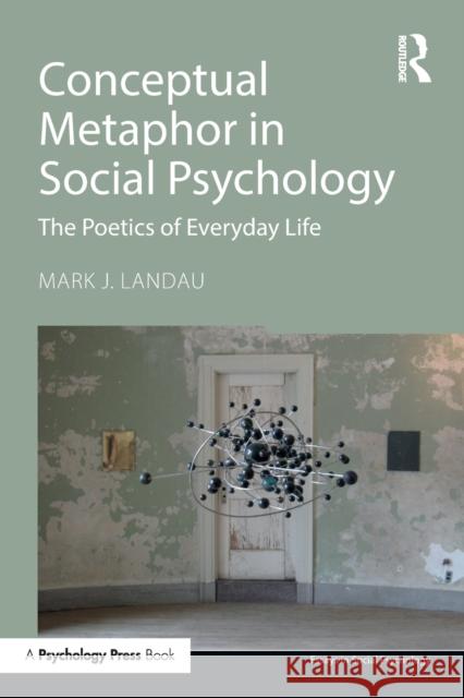 Conceptual Metaphor in Social Psychology: The Poetics of Everyday Life Mark J., Ed. Landau 9781848724716 Psychology Press - książka