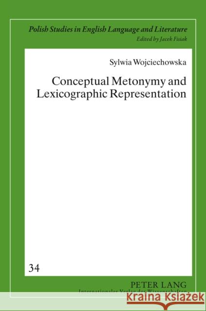 Conceptual Metonymy and Lexicographic Representation Sylwia Wojciechowska 9783631635100 Lang, Peter, Gmbh, Internationaler Verlag Der - książka