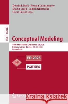 Conceptual Modeling: 44th International Conference, Er 2025, Poitiers, France, October 20-23, 2025, Proceedings Dominik Bork Roman Lukyanenko Shazia Sadiq 9783032086228 Springer - książka