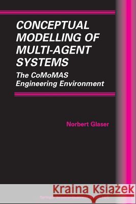 Conceptual Modelling of Multi-Agent Systems: The Comomas Engineering Environment Glaser, Norbert 9781461353317 Springer - książka