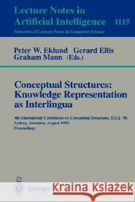 Conceptual Structures: Knowledge Representations as Interlingua: 4th International Conference on Conceptual Structures, Iccs'96, Sydney, Australia, Au Eklund, Peter W. 9783540615347 Springer - książka