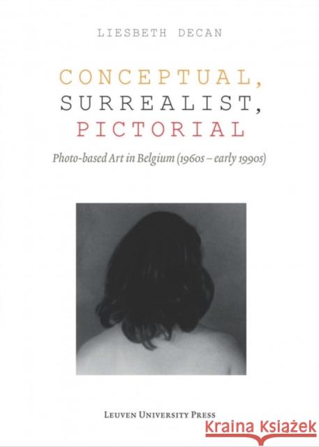 Conceptual, Surrealist, Pictorial: Photo-Based Art in Belgium (1960s-Early 1990s) Decan, Liesbeth 9789462700772 Leuven University Press - książka