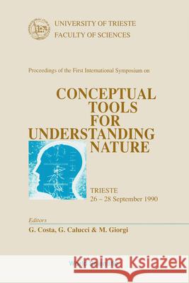 Conceptual Tools for Understanding Nature - Proceedings of the International Symposium Giacomo Costa Marcello Giorgi Giorgio Calucci 9789810215644 World Scientific Publishing Company - książka