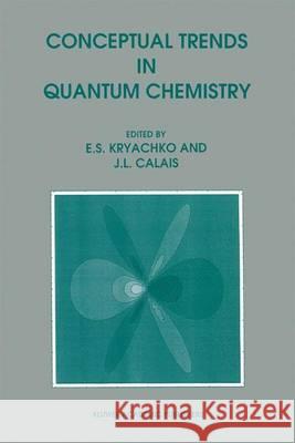 Conceptual Trends in Quantum Chemistry E. S. Kryachko Jean-Louis Calais Eugene S. Kryachko 9780792326212 Kluwer Academic Publishers - książka