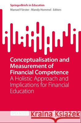 Conceptualisation and Measurement of Financial Competence: A Holistic Approach and Implications for Financial Education Manuel F?rster Mandy Hommel 9783031956898 Springer - książka