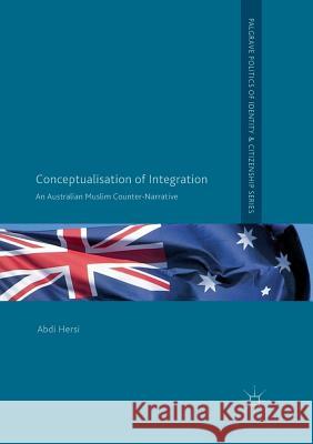 Conceptualisation of Integration: An Australian Muslim Counter-Narrative Hersi, Abdi 9783030082055 Palgrave MacMillan - książka