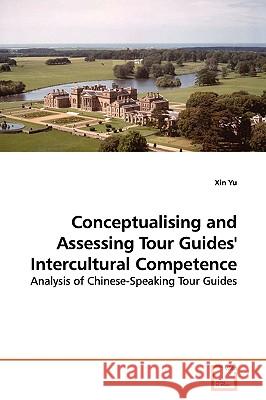 Conceptualising and Assessing Tour Guides' Intercultural Competence Xin Yu 9783639140217 VDM Verlag - książka