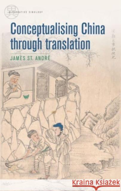 Conceptualising China Through Translation James St Andre 9781526157324 Manchester University Press - książka