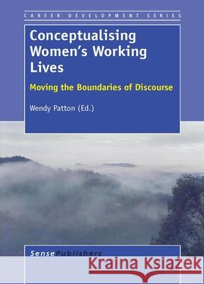 Conceptualising Women's Working Lives : Moving the Boundaries of Discourse Wendy Patton 9789462092075 Sense Publishers - książka