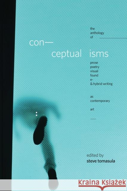 Conceptualisms: The Anthology of Prose, Poetry, Visual, Found, E- & Hybrid Writing as Contemporary Art Tomasula, Steve 9780817360412 The University of Alabama Press - książka