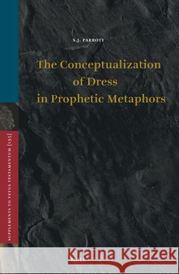 Conceptualization of Dress in Prophetic Metaphors S.J. Parrott 9789004677449 Brill (JL) - książka